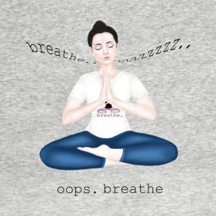 oops. breathe T-Shirt